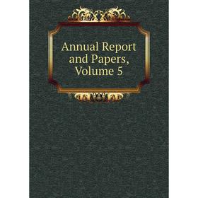 

Книга Annual Report and Papers, Volume 5