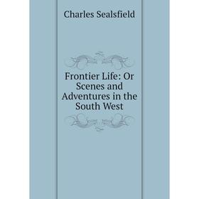 

Книга Frontier Life: Or Scenes and Adventures in the South West