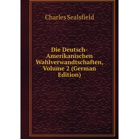 

Книга Die Deutsch-Amerikanischen Wahlverwandtschaften, Volume 2 (German Edition)