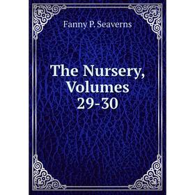 

Книга The Nursery, Volumes 29-30