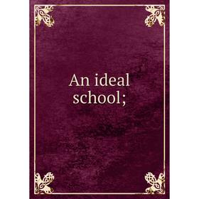 

Книга An ideal school