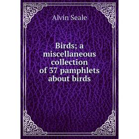 

Книга Birds; a miscellaneous collection of 37 pamphlets about birds