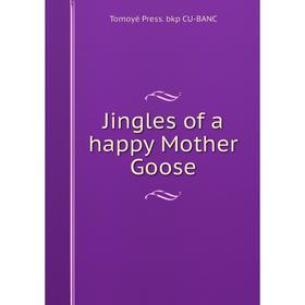 

Книга Jingles of a happy Mother Goose