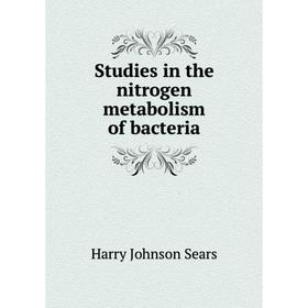 

Книга Studies in the nitrogen metabolism of bacteria