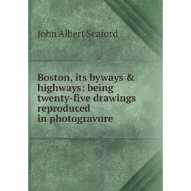 

Книга Boston, its byways & highways: being twenty-five drawings reproduced in photogravure