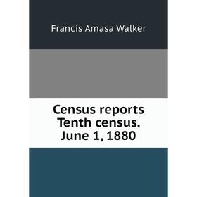 

Книга Census reports Tenth census. June 1, 1880