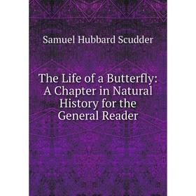 

Книга The Life of a Butterfly: A Chapter in Natural History for the General Reader