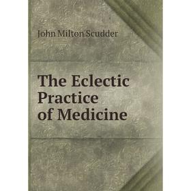 

Книга The Eclectic Practice of Medicine
