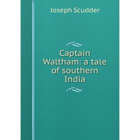 

Книга Captain Waltham: a tale of southern India
