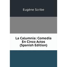 

Книга La Calumnia: Comedia En Cinco Actos