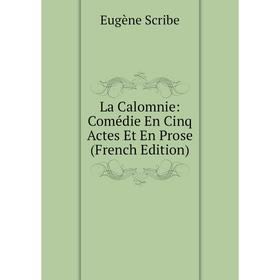 

Книга La Calomnie: Comédie En Cinq Actes Et En Prose