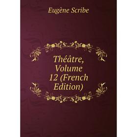 

Книга Théâtre, Volume 12 (French Edition)