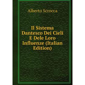 

Книга Il Sistema Dantesco Dei Cieli E Dele Loro Influenze (Italian Edition)