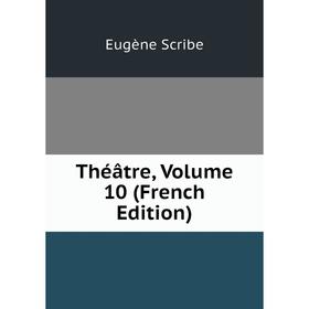 

Книга Théâtre, Volume 10 (French Edition)