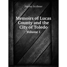 

Книга Memoirs of Lucas County and the Сity of ToledoVolume 1