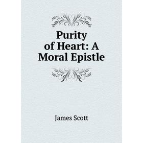 

Книга Purity of Heart: A Moral Epistle