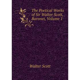 

Книга The Poetical Works of Sir Walter Scott, Baronet, Volume 1