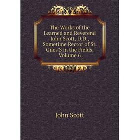 

Книга The Works of the Learned and Reverend John Scott, D.D., Sometime Rector of St. Giles'S in the Fields, Volume 6