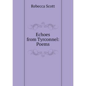 

Книга Echoes from Tyrconnel: Poems