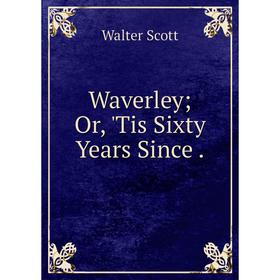 

Книга Waverley; Or, 'Tis Sixty Years Since.