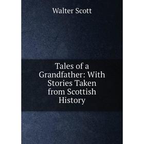 

Книга Tales of a Grandfather: With Stories Taken from Scottish History