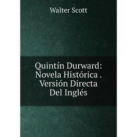 

Книга Quintín Durward: Novela Histórica. Versión Directa Del Inglés