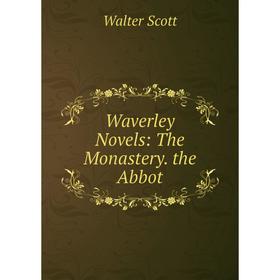 

Книга Waverley Novels: The Monastery. the Abbot