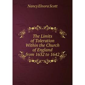 

Книга The Limits of Toleration Within the Church of England from 1632 to 1642