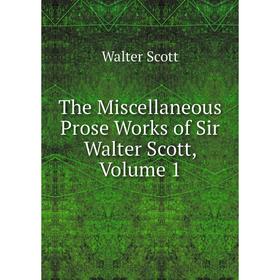 

Книга The Miscellaneous Prose Works of Sir Walter Scott, Volume 1