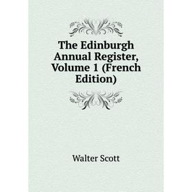 

Книга The Edinburgh Annual Register, Volume 1 (French Edition)