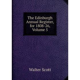 

Книга The Edinburgh Annual Register, for 1808-26, Volume 5
