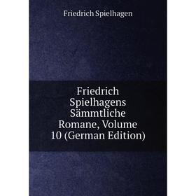 

Книга Friedrich Spielhagens Sämmtliche Romane, Volume 10 (German Edition)