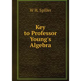 

Книга Key to Professor Young's Algebra