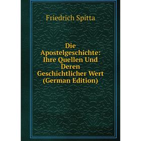 

Книга Die Apostelgeschichte: Ihre Quellen Und Deren Geschichtlicher Wert (German Edition)