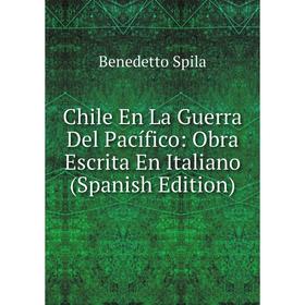 

Книга Chile En La Guerra Del Pacífico: Obra Escrita En Italiano (Spanish Edition)