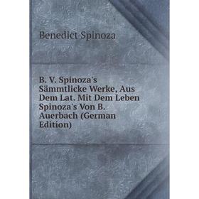 

Книга B. V. Spinoza's Sämmtlicke Werke, Aus Dem Lat. Mit Dem Leben Spinoza's Von B. Auerbach (German Edition)