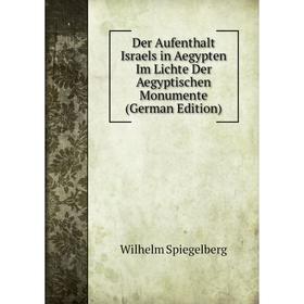 

Книга Der Aufenthalt Israels in Aegypten Im Lichte Der Aegyptischen Monumente (German Edition)