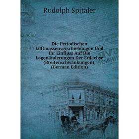 

Книга Die Periodischen Luftmassenverschiebungen Und Ihr Einfluss Auf Die Lagenänderungen Der Erdachse (Breitenschwankungen). (German Edition)