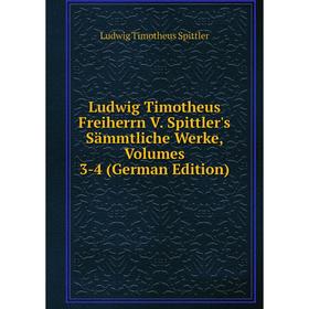 

Книга Ludwig Timotheus Freiherrn V Spittler's Sämmtliche Werke, Volumes 3-4