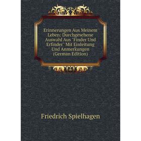 

Книга Erinnerungen Aus Meinem Leben: Durchgesehene Auswahl Aus Finder Und Erfinder Mit Einleitung Und Anmerkungen (German Edition)