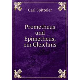

Книга Prometheus und Epimetheus, ein Gleichnis