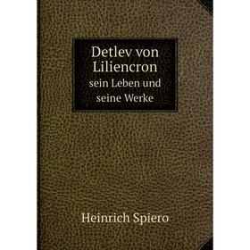 

Книга Detlev von Liliencronsein Leben und seine Werke