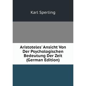

Книга Aristoteles' Ansicht Von Der Psychologischen Bedeutung Der Zeit (German Edition)