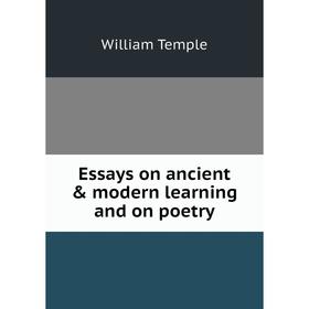 

Книга Essays on ancient & modern learning and on poetry