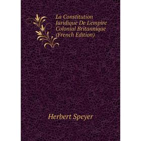

Книга La Constitution Juridique De L'empire Colonial Britannique