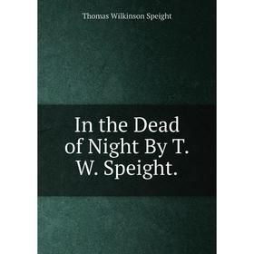 

Книга In the Dead of Night By T.W. Speight.