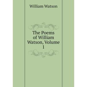 

Книга The Poems of William Watson, Volume 1