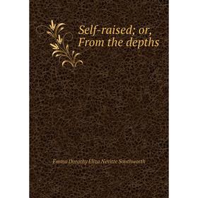 

Книга Self-raised; or, From the depths
