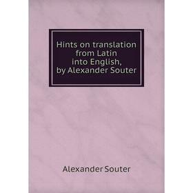 

Книга Hints on translation from Latin into English, by Alexander Souter