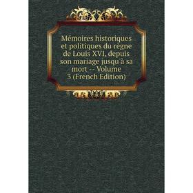 

Книга Mémoires historiques et politiques du règne de Louis XVI, depuis son mariage jusqu'à sa mort — Volume 3